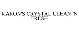 KARON'S CRYSTAL CLEAN 'N FRESH trademark