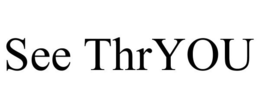 SEE THRYOU trademark