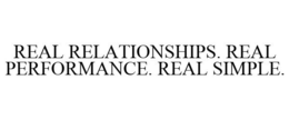 REAL RELATIONSHIPS. REAL PERFORMANCE. REAL SIMPLE. trademark
