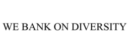 WE BANK ON DIVERSITY trademark