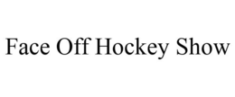 FACE OFF HOCKEY SHOW trademark