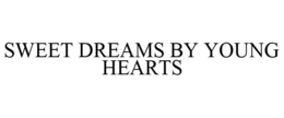 SWEET DREAMS BY YOUNG HEARTS trademark