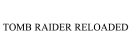 TOMB RAIDER RELOADED trademark