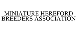 MINIATURE HEREFORD BREEDERS ASSOCIATION trademark