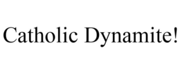 CATHOLIC DYNAMITE! trademark