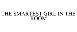 THE SMARTEST GIRL IN THE ROOM trademark