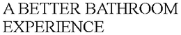 A BETTER BATHROOM EXPERIENCE trademark