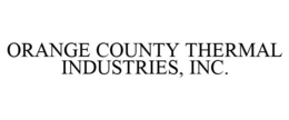 ORANGE COUNTY THERMAL INDUSTRIES, INC. trademark