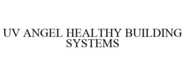 UV ANGEL HEALTHY BUILDING SYSTEMS trademark