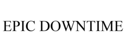 EPIC DOWNTIME trademark