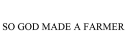 SO GOD MADE A FARMER trademark