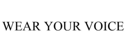 WEAR YOUR VOICE trademark