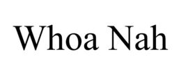 WHOA NAH trademark