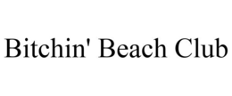BITCHIN' BEACH CLUB trademark