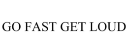 GO FAST GET LOUD trademark