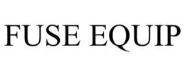 FUSE EQUIP trademark
