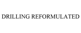 DRILLING REFORMULATED trademark