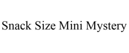 SNACK SIZE MINI MYSTERY trademark
