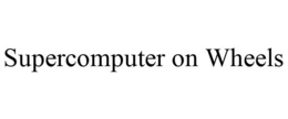 SUPERCOMPUTER ON WHEELS trademark