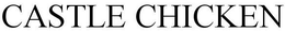 CASTLE CHICKEN trademark
