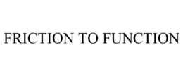 FRICTION TO FUNCTION trademark