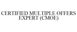 CERTIFIED MULTIPLE OFFERS EXPERT (CMOE) trademark