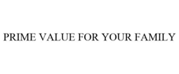 PRIME VALUE FOR YOUR FAMILY trademark