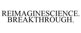 REIMAGINESCIENCE. BREAKTHROUGH. trademark