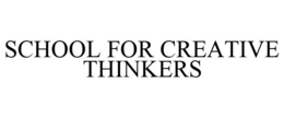 SCHOOL FOR CREATIVE THINKERS trademark