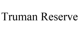 TRUMAN RESERVE trademark