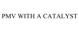 PMV WITH A CATALYST trademark