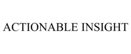ACTIONABLE INSIGHT trademark
