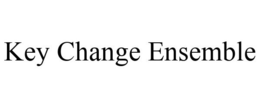 KEY CHANGE ENSEMBLE trademark