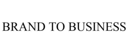 BRAND TO BUSINESS trademark
