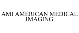 AMI AMERICAN MEDICAL IMAGING trademark