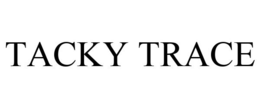 TACKY TRACE trademark