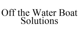 OFF THE WATER BOAT SOLUTIONS trademark