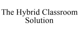 THE HYBRID CLASSROOM SOLUTION trademark