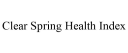 CLEAR SPRING HEALTH INDEX trademark