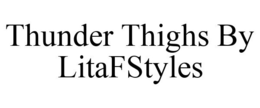 THUNDER THIGHS BY LITAFSTYLES trademark