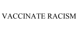 VACCINATE RACISM trademark