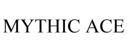 MYTHIC ACE trademark