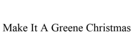 MAKE IT A GREENE CHRISTMAS trademark