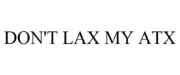 DON'T LAX MY ATX trademark