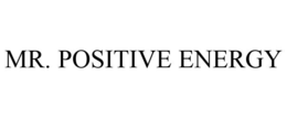 MR. POSITIVE ENERGY trademark