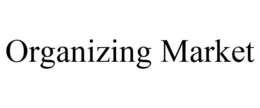 ORGANIZING MARKET trademark