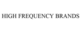 HIGH FREQUENCY BRANDS trademark