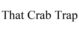 THAT CRAB TRAP trademark