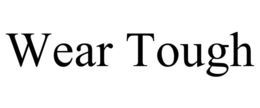 WEAR TOUGH trademark
