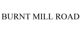 BURNT MILL ROAD trademark